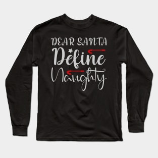 Dear Santa Define Naughty Funny Ugly Xmas Ugly Christmas Long Sleeve T-Shirt